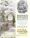 Beatrix Potter&#x27;s Gardening Life: The Plants and Places That Inspired the Classic Children&#x27;s Tales 