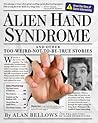 Alien Hand Syndrome and Other Too-Weird-Not-To-Be-True Stories Alien Hand Syndrome and Other Too-Weird-Not-To-Be-True Stories