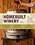 The Homebuilt Winery: 43 Projects for Building and Using Winemaking Equipment