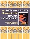 The Arts and Crafts Movement in the Pacific Northwest The Arts and Crafts Movement in the Pacific Northwest