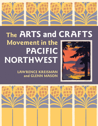 The Arts and Crafts Movement in the Pacific Northwest (Hardcover)