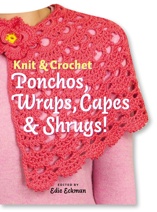 Knit & Crochet Ponchos, Wraps, Capes & Shrugs! (Hardcover)