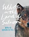 Wolves in the Land of Salmon by David Moskowitz