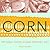 Corn: Roasted, Creamed, Simmered and More