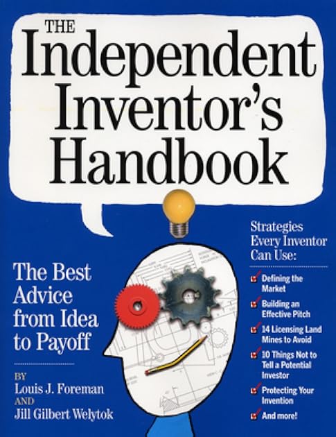 The Independent Inventor's Handbook: The Best Advice from Idea to Payoff