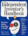The Independent Inventor's Handbook: 'The Best Advice from Idea to Payoff