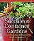 Succulent Container Gardens...