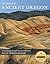 In Search of Ancient Oregon by Ellen Morris Bishop