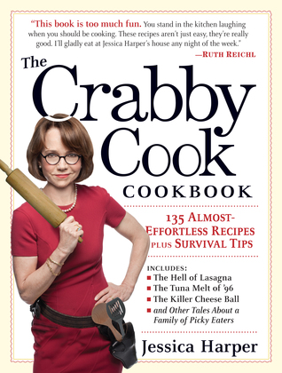 The Crabby Cook Cookbook: 135 Almost-Effortless Recipes Plus Survival Tips (Paperback)