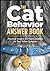 The Cat Behavior Answer Book: Practical Insights & Proven Solutions for Your Feline Questions