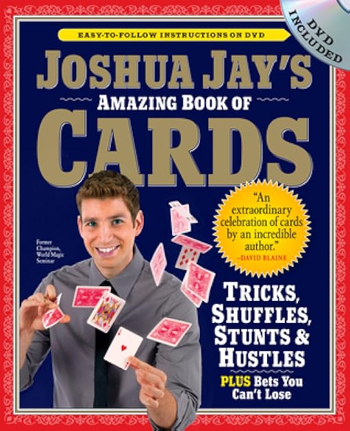 Joshua Jay's Amazing Book of Cards: Tricks, Shuffles, Stunts & Hustles Plus Bets You Can't Lose
