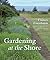 Gardening at the Shore by Robin White