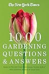 The New York Times 1000 Gardening Questions and Answers: Based on the Column "Gardeners Q. & A