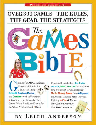 The Games Bible: The Ultimate Gamebook for Grown-ups: 307 Games to Put the Fun Back in Parties! (Paperback)