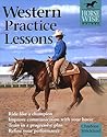 Western Practice Lessons: Ride Like a Champion, Improve Communication with Your Horse, Train in a Progressive Plan, Refine Your Performance (Horse Wise Guides)