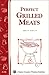 Perfect Grilled Meats: Storey's Country Wisdom Bulletin A-146