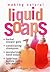 Making Natural Liquid Soaps: Herbal Shower Gels, Conditioning Shampoos, Moisturizing Hand Soaps, Luxurious Bubble Baths, and more