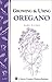 Growing & Using Oregano: Storey's Country Wisdom Bulletin A-157 (Storey Publishing Bulletin, A-157)