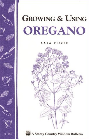 Growing & Using Oregano: Storey's Country Wisdom Bulletin A-157 (Storey Publishing Bulletin, A-157)