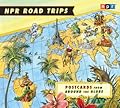 NPR Road Trips: Postcards from Around the Globe: Stories That Take You Away...
