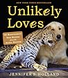 Unlikely Loves: 43 Heartwarming True Stories from the Animal Kingdom