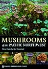 Mushrooms of the Pacific Northwest by Steve Trudell