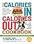 The Calories In, Calories Out Cookbook: 200 Everyday Recipes That Take the Guesswork Out of Counting Calories―Plus, the Exercise It Takes to Burn Them Off