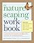 The Naturescaping Workbook: A Step-by-Step Guide for Bringing Nature to Your Backyard