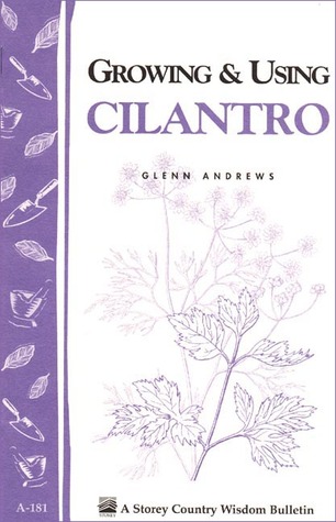 Growing & Using Cilantro: Storey's Country Wisdom Bulletin A-181
