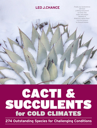Cacti and Succulents for Cold Climates: 274 Outstanding Species for Challenging Conditions (Hardcover)