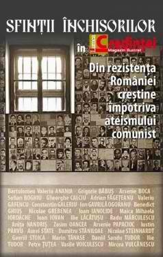 Sfinții închisorilor în lumea credinței. Din rezistența României creștine împotriva ateismului comunist