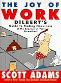 The Joy of Work: Dilbert's Guide to Finding Happiness at the Expense of Your Co-Workers