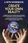 Create Your Own Reality: A Seth Workbook Create Your Own Reality: A Seth Workbook