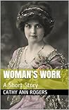 Woman's Work by Cathy Ann Rogers