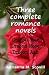 Three complete romance nove...