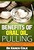 Benefits of Oral Oil Pulling: Detoxify and Heal Your Body with This Miracle Therapy