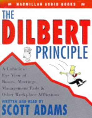 The Dilbert Principle: A Cubicle's-Eye View of Bosses, Meetings, Management Fads & Other Workplace Afflictions