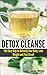 Detox Cleanse: The Easy Way to Detoxify Your Body, Lose Weight and Feel Great!