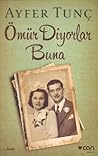 Ömür Diyorlar Buna by Ayfer Tunç