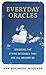 Everyday Oracles: Decoding the Divine Messages That Are All Around Us
