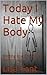 Today I Hate My Body: Shift...