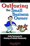 Outfoxing The Small Business Owner: Crafty Techniques For Creating A Profitable Relationship Outfoxing The Small Business Owner: Crafty Techniques For Creating A Profitable Relationship
