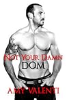 Not Your Damn Dom by Amy Valenti