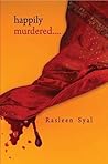 Happily Murdered by Rasleen Syal