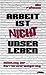 Arbeit ist nicht unser Leben. Anleitung zur Karriereverweigerung