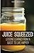Juice Squeezed: Lessons Learned from a Quest to Live Happier