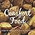 Comfort Food: Recipes to Soothe, Cheer, Reassure and Indulge
