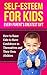Self-Esteem For Kids - Every Parent’s Greatest Gift: How To Raise Kids To Have Confidence In Themselves And Their Own Abilities
