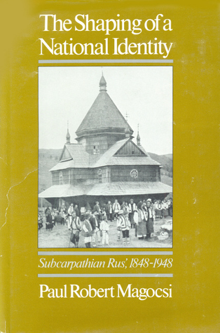 The Shaping of a National Identity: Subcarpathian Rus', 1848-1948 (Hardcover)