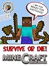 Minecraft: Survive or Die "1" (Minecraft Novel, Minecraf Books, Minecraft Comics Book, Minecraft Adventures, Minecraft Game, Minecraft Stories) Minecraft: Survive or Die "1" (Minecraft Novel, Minecraf Books, Minecraft Comics Book, Minecraft Adventures, Minecraft Game, Minecraft Stories)